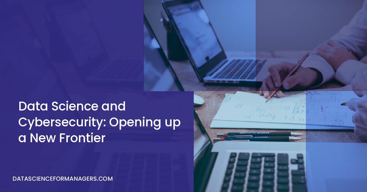 Data Science and Cybersecurity: Opening up a New Frontier