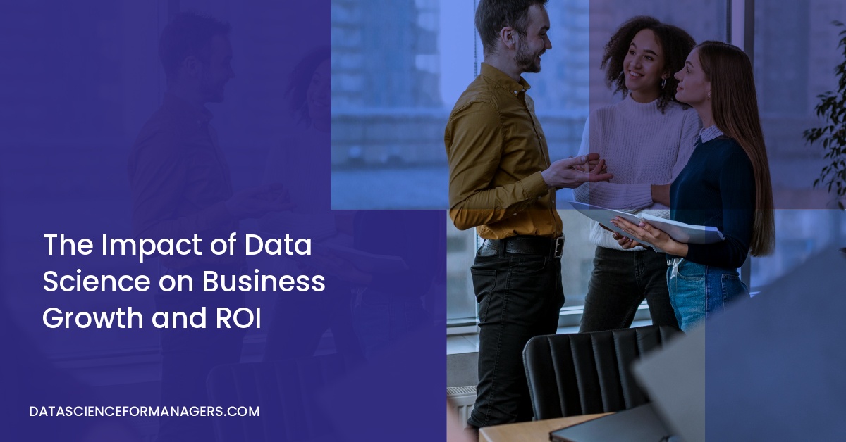 The Impact of Data Science on Business Growth and ROI