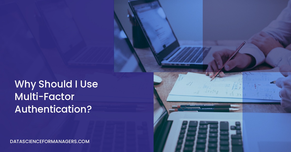 Why Should I Use Multi-Factor Authentication?