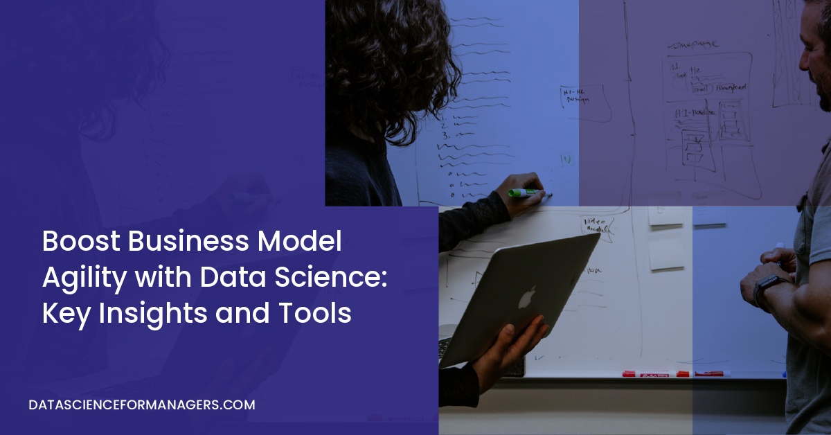 Boost Business Model Agility with Data Science: Key Insights and Tools