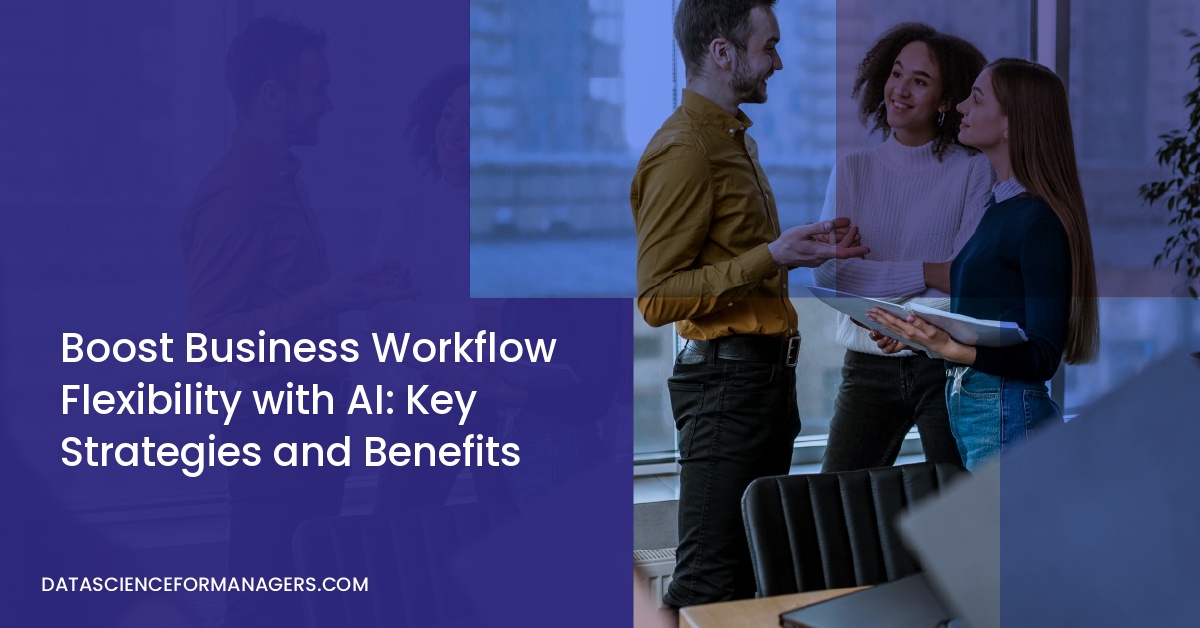 Boost Business Workflow Flexibility with AI: Key Strategies and Benefits