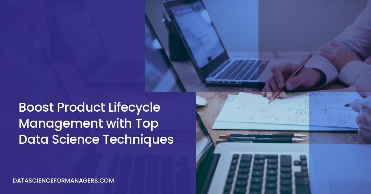 Boost Product Lifecycle Management with Top Data Science Techniques