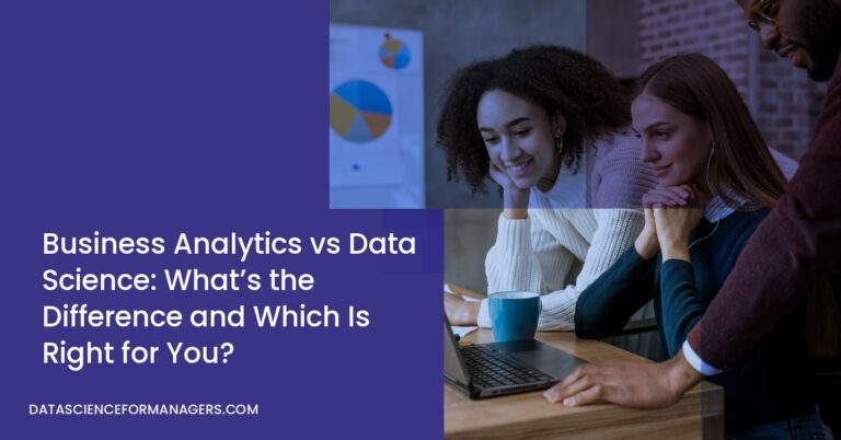 Business Analytics vs Data Science: What’s the Difference and Which Is ...