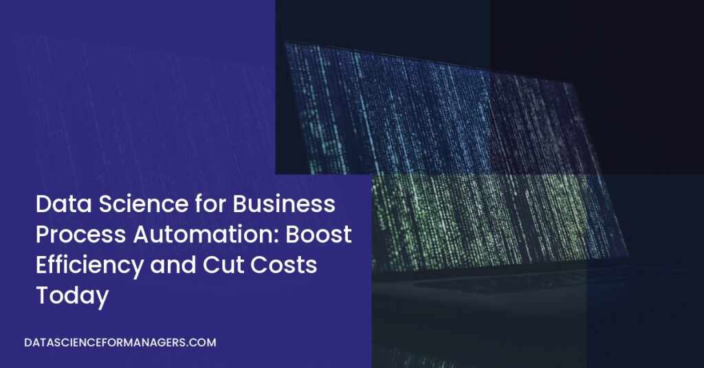 Data Science for Business Process Automation: Boost Efficiency and Cut ...