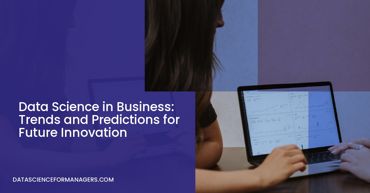 Data Science in Business: Trends and Predictions for Future Innovation