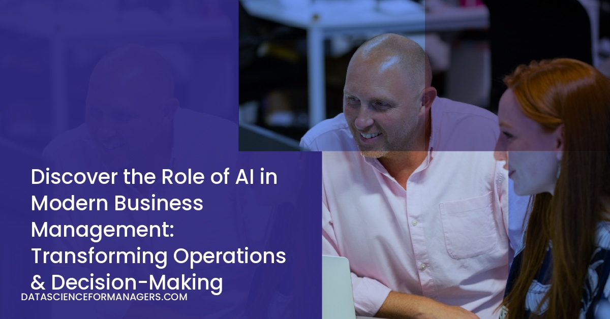 Discover the Role of AI in Modern Business Management: Transforming Operations & Decision-Making