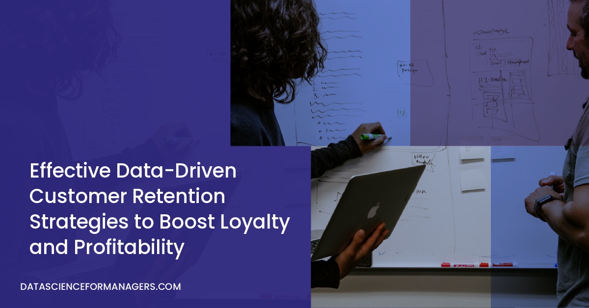 Effective Data-Driven Customer Retention Strategies to Boost Loyalty and Profitability