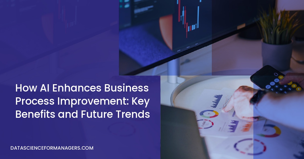 How AI Enhances Business Process Improvement: Key Benefits and Future Trends