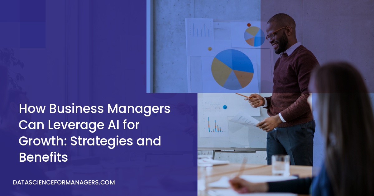 How Business Managers Can Leverage AI for Growth: Strategies and Benefits