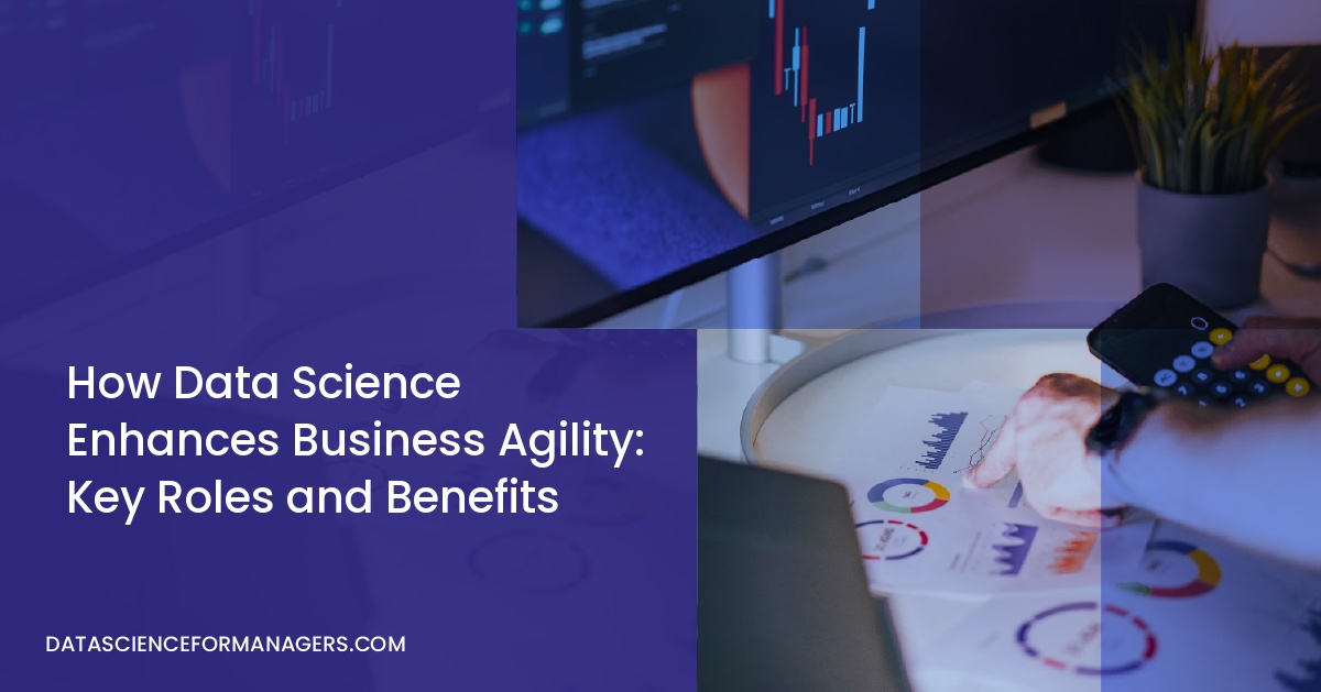 How Data Science Enhances Business Agility: Key Roles and Benefits