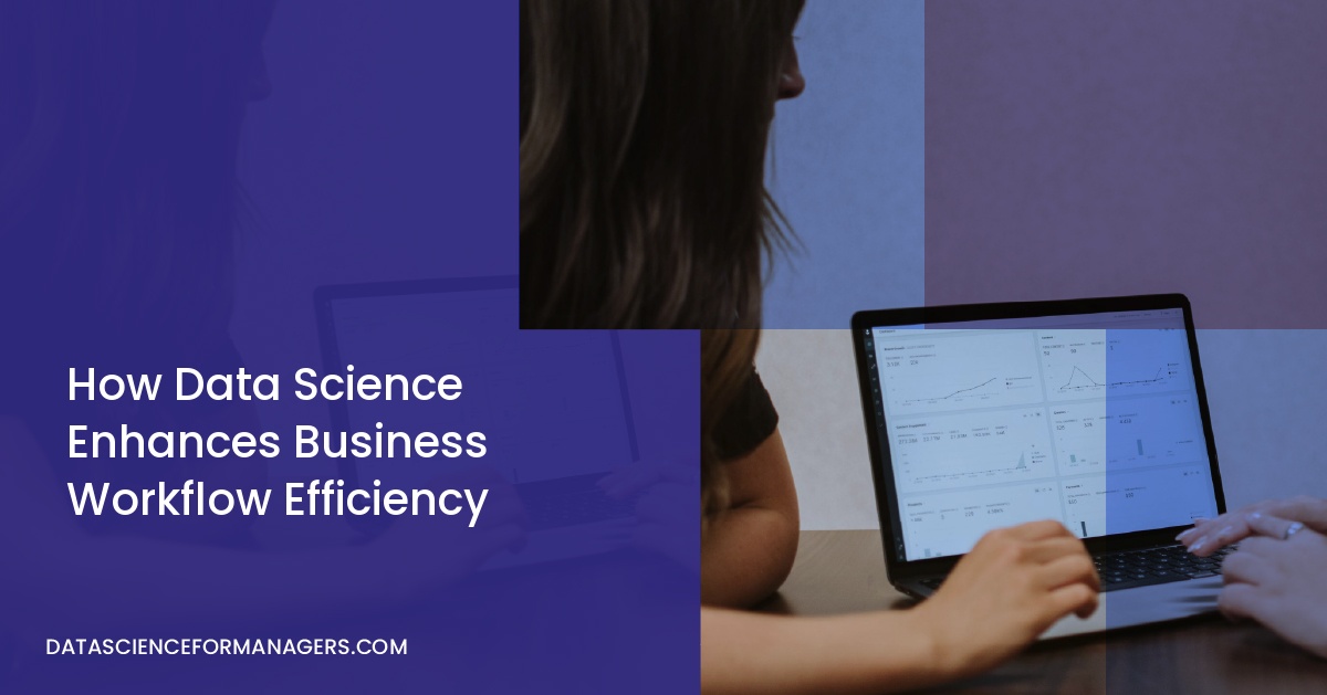 How Data Science Enhances Business Workflow Efficiency