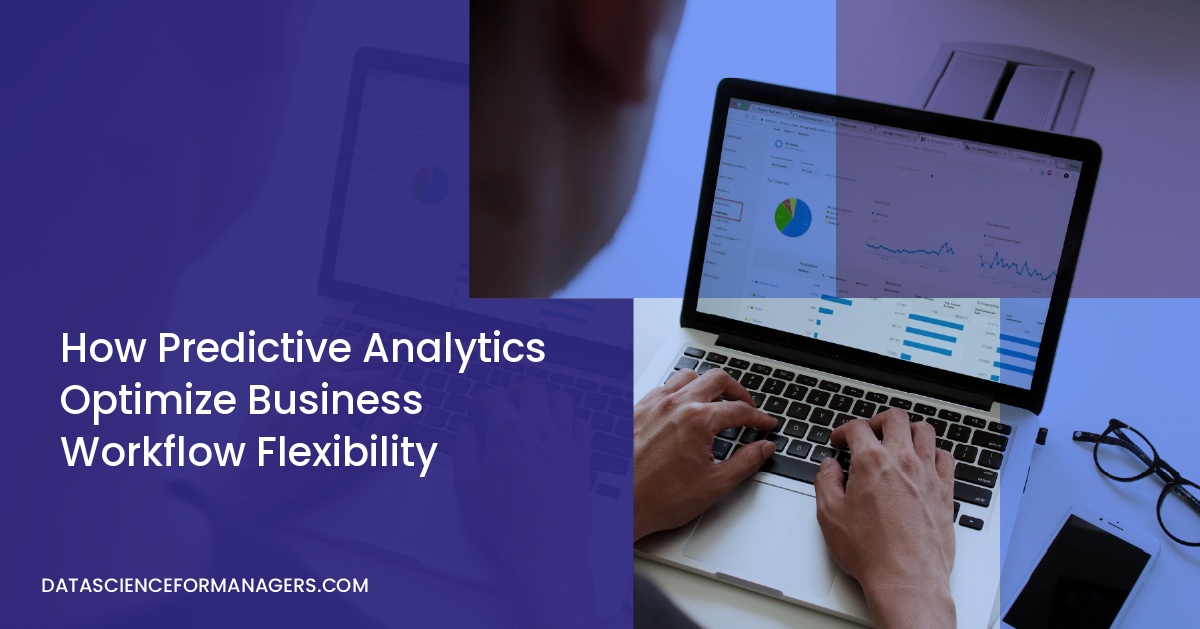 How Predictive Analytics Optimize Business Workflow Flexibility
