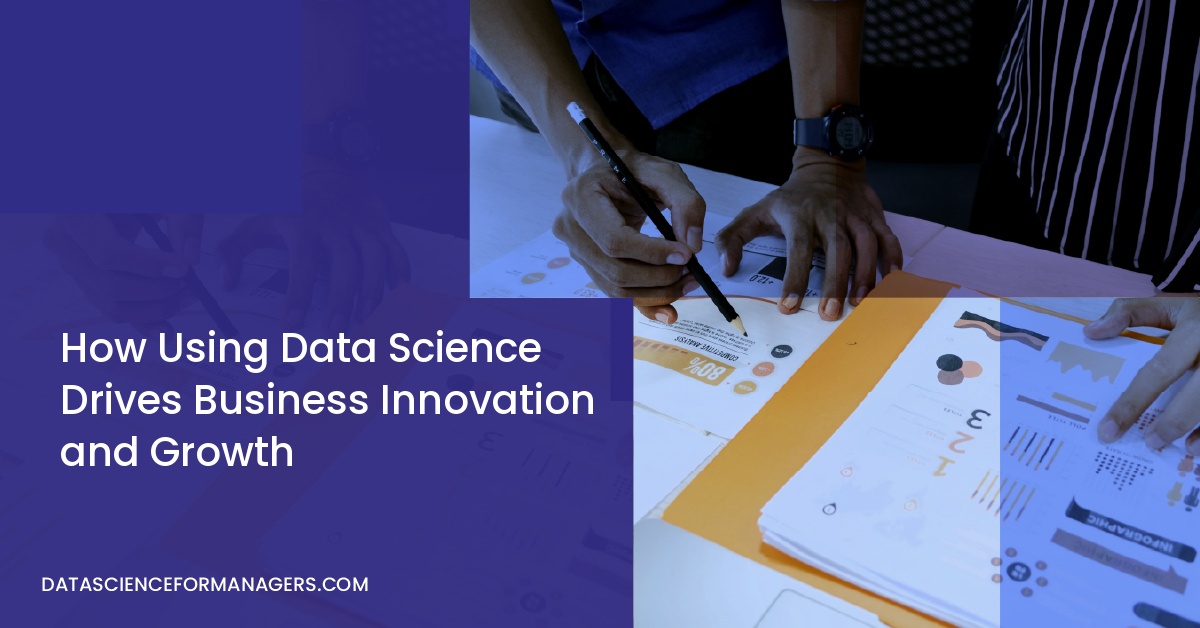 How Using Data Science Drives Business Innovation and Growth