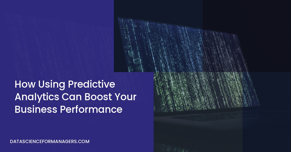 How Using Predictive Analytics Can Boost Your Business Performance