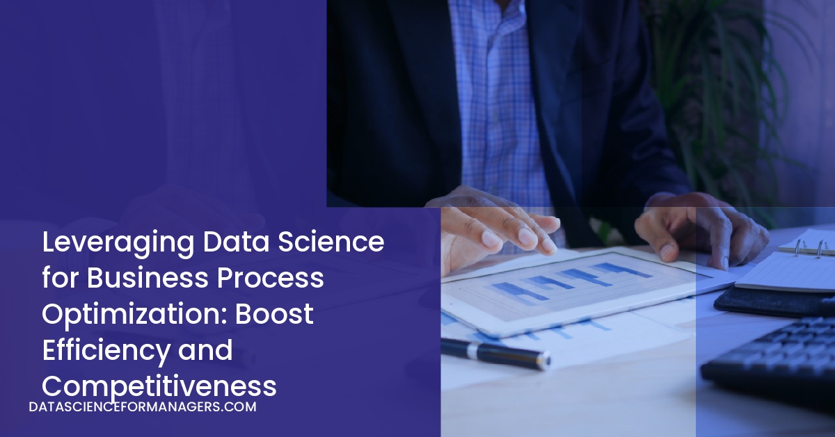 Leveraging Data Science for Business Process Optimization: Boost Efficiency and Competitiveness