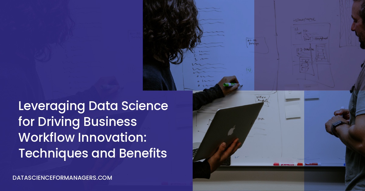 Leveraging Data Science for Driving Business Workflow Innovation: Techniques and Benefits