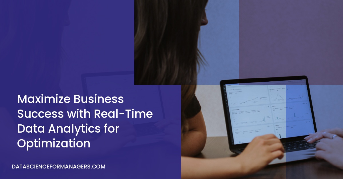 Maximize Business Success with Real-Time Data Analytics for Optimization