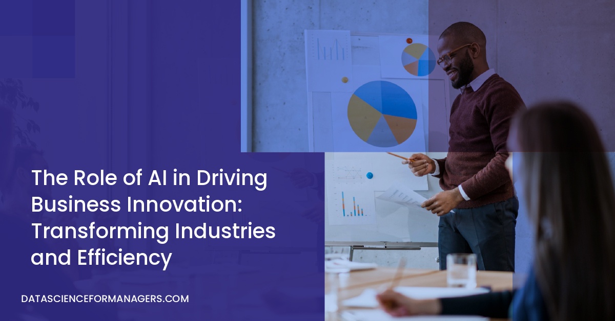 The Role of AI in Driving Business Innovation: Transforming Industries and Efficiency
