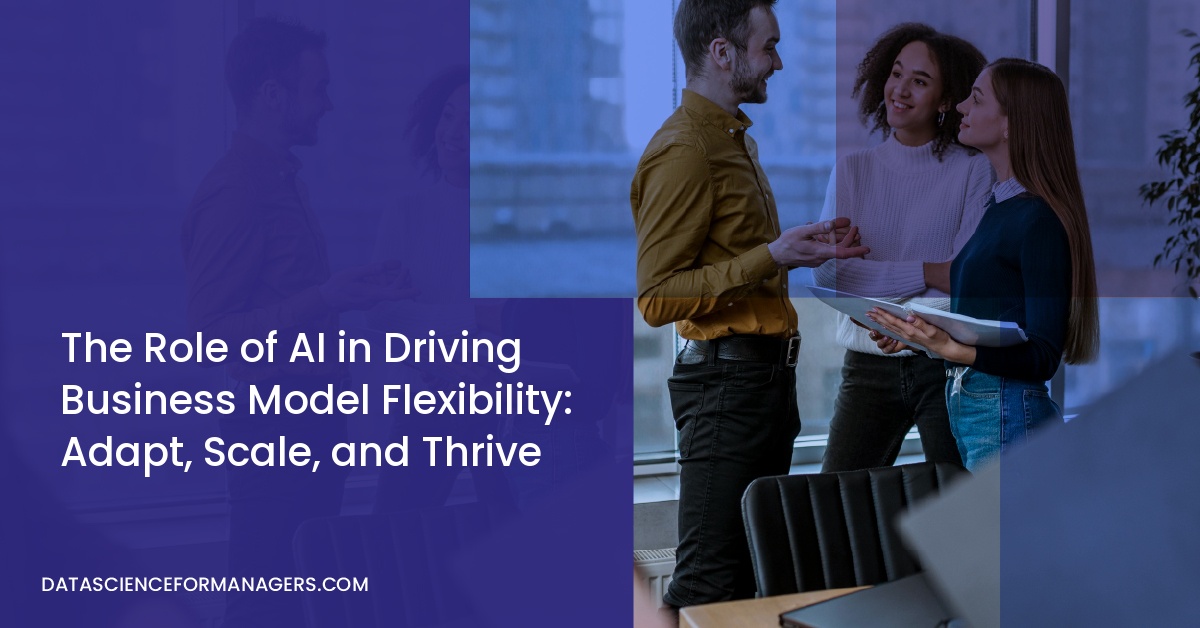 The Role of AI in Driving Business Model Flexibility: Adapt, Scale, and Thrive