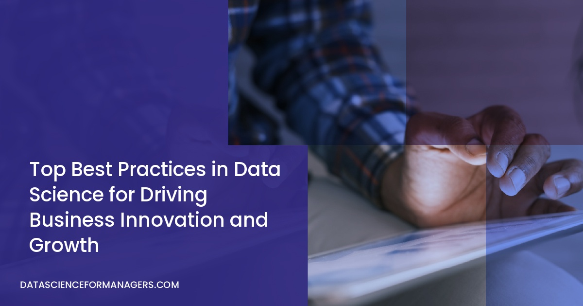 Top Best Practices in Data Science for Driving Business Innovation and Growth