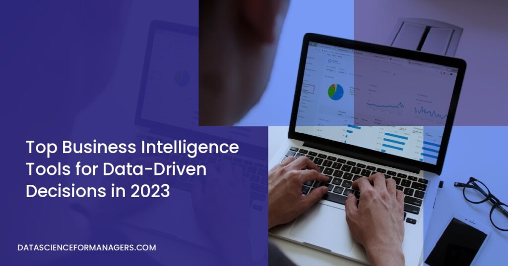 Top Business Intelligence Tools for Data-Driven Decisions in 2023