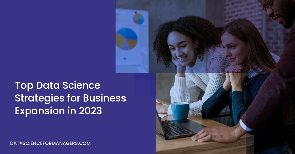 Top Data Science Strategies for Business Expansion in 2023