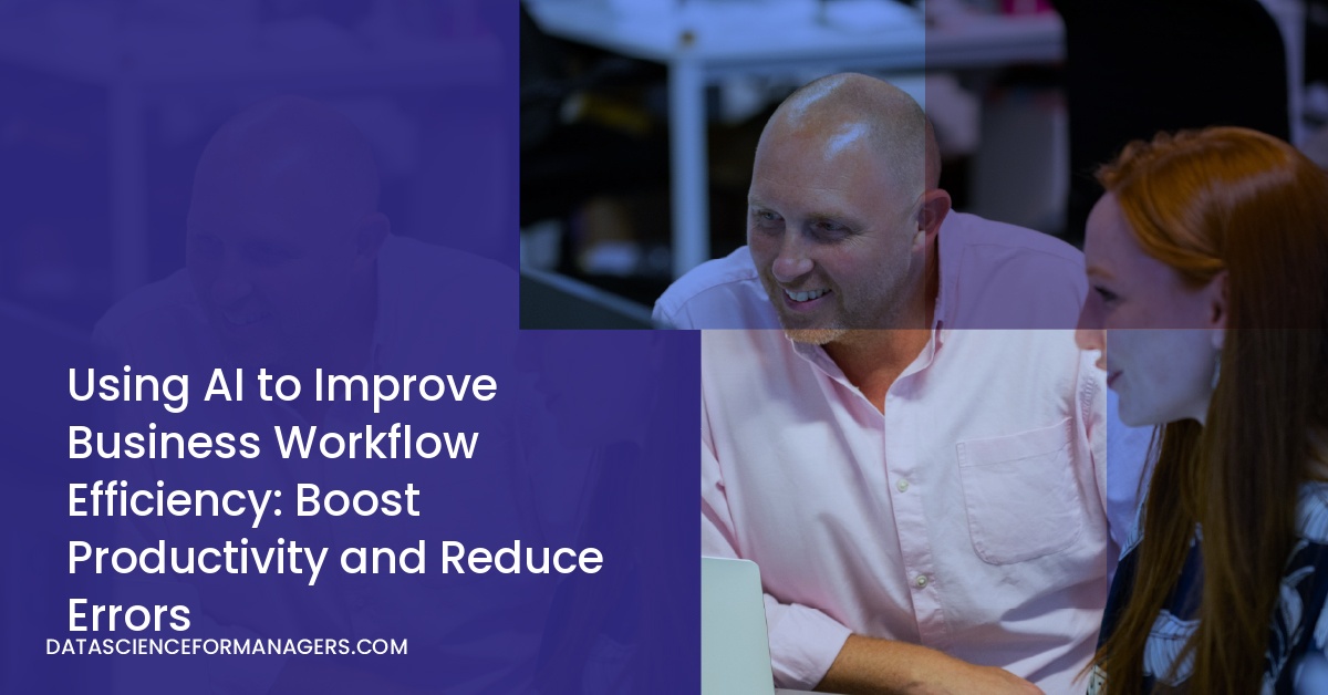 Using AI to Improve Business Workflow Efficiency: Boost Productivity and Reduce Errors