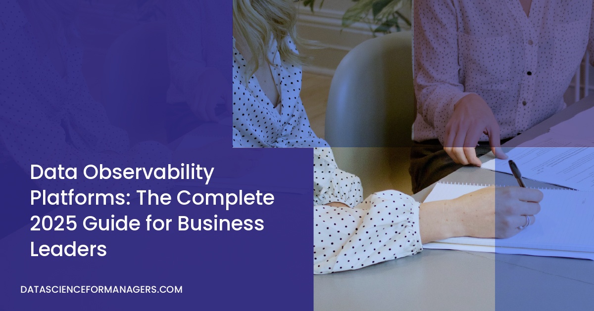 Data Observability Platforms: The Complete 2025 Guide for Business Leaders