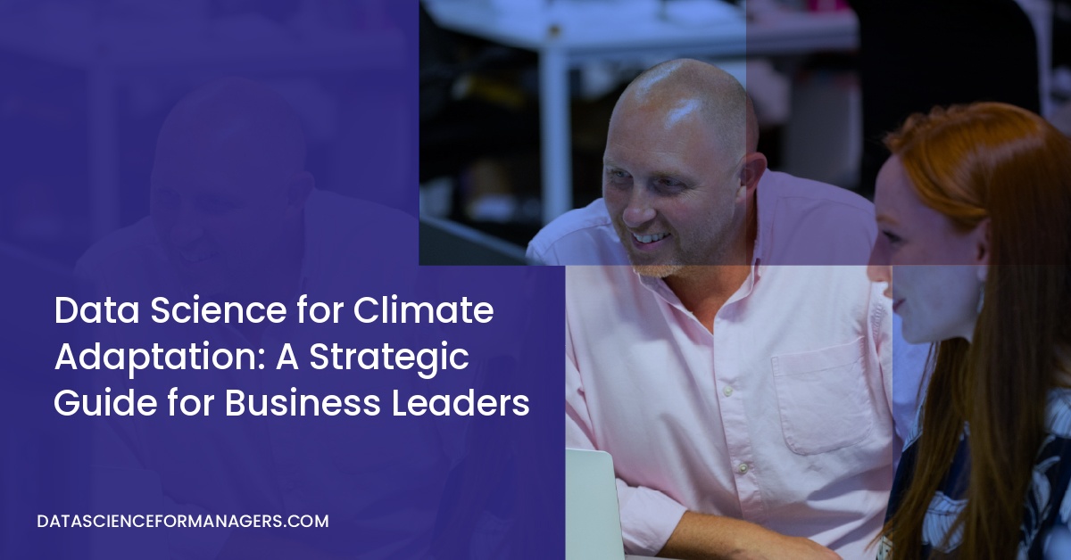 Data Science for Climate Adaptation: A Strategic Guide for Business Leaders