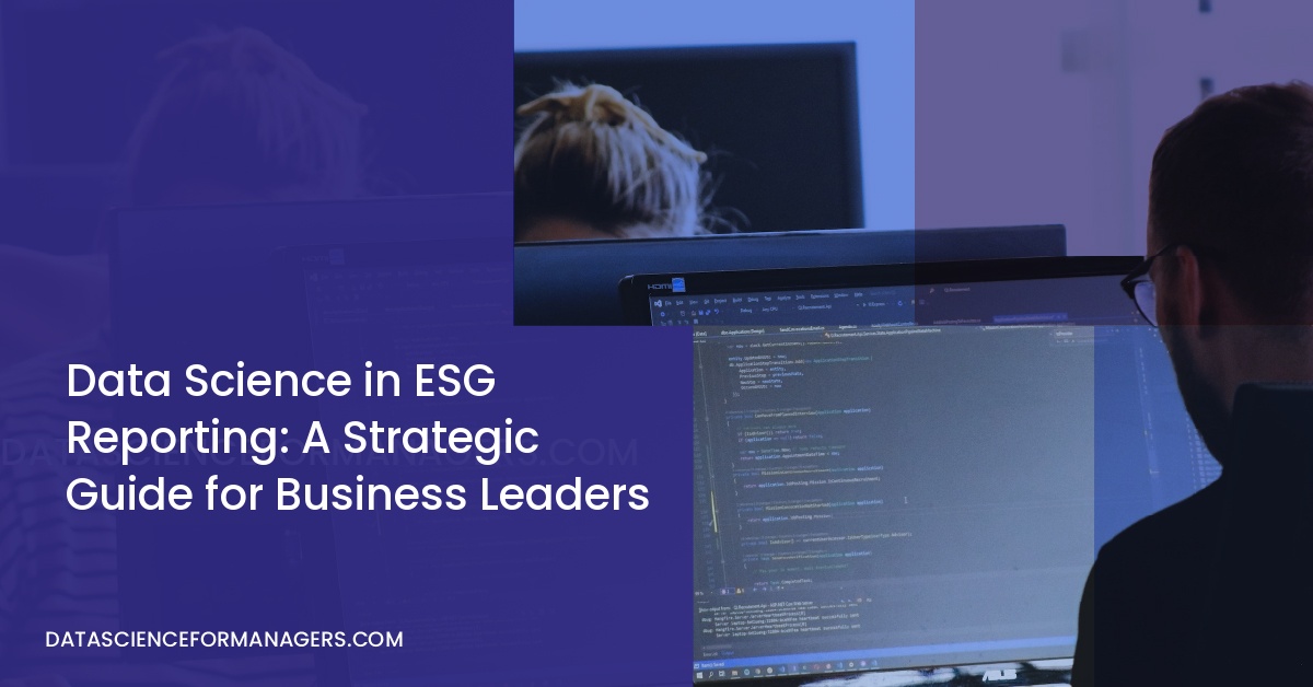 Data Science in ESG Reporting: A Strategic Guide for Business Leaders
