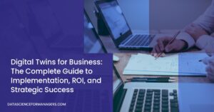 Digital Twins for Business: The Complete Guide to Implementation, ROI, and Strategic Success