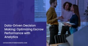 Data-Driven Decision Making: Optimizing Escrow Performance with Analytics