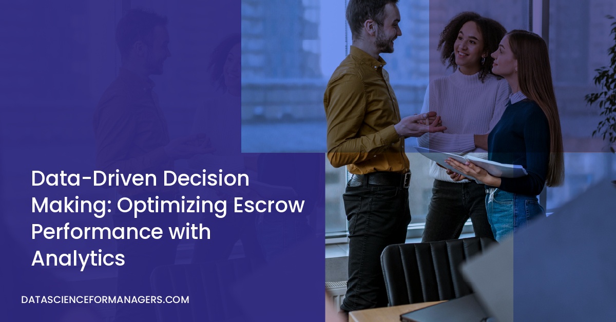 Data-Driven Decision Making: Optimizing Escrow Performance with Analytics