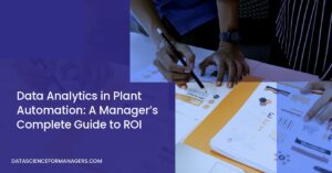Data Analytics in Plant Automation: A Manager’s Complete Guide to ROI