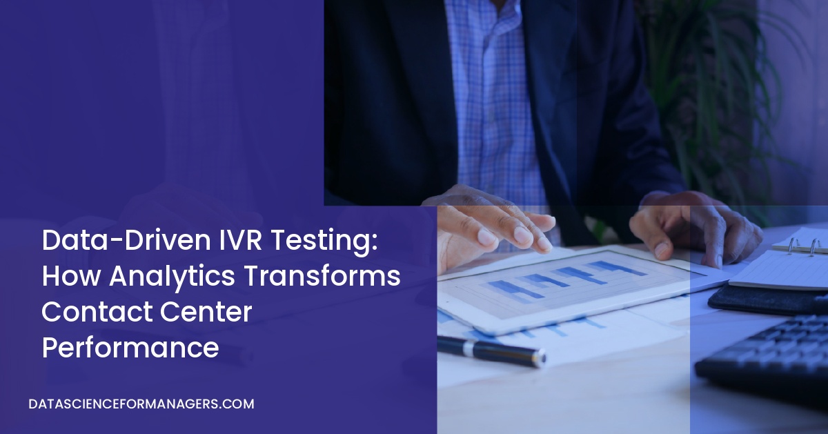 Data-Driven IVR Testing: How Analytics Transforms Contact Center Performance