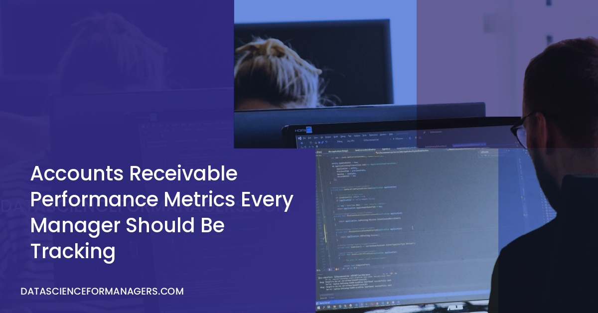 Accounts Receivable Performance Metrics Every Manager Should Be Tracking