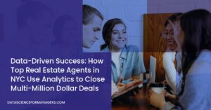 Data-Driven Success: How Top Real Estate Agents in NYC Use Analytics to Close Multi-Million Dollar Deals