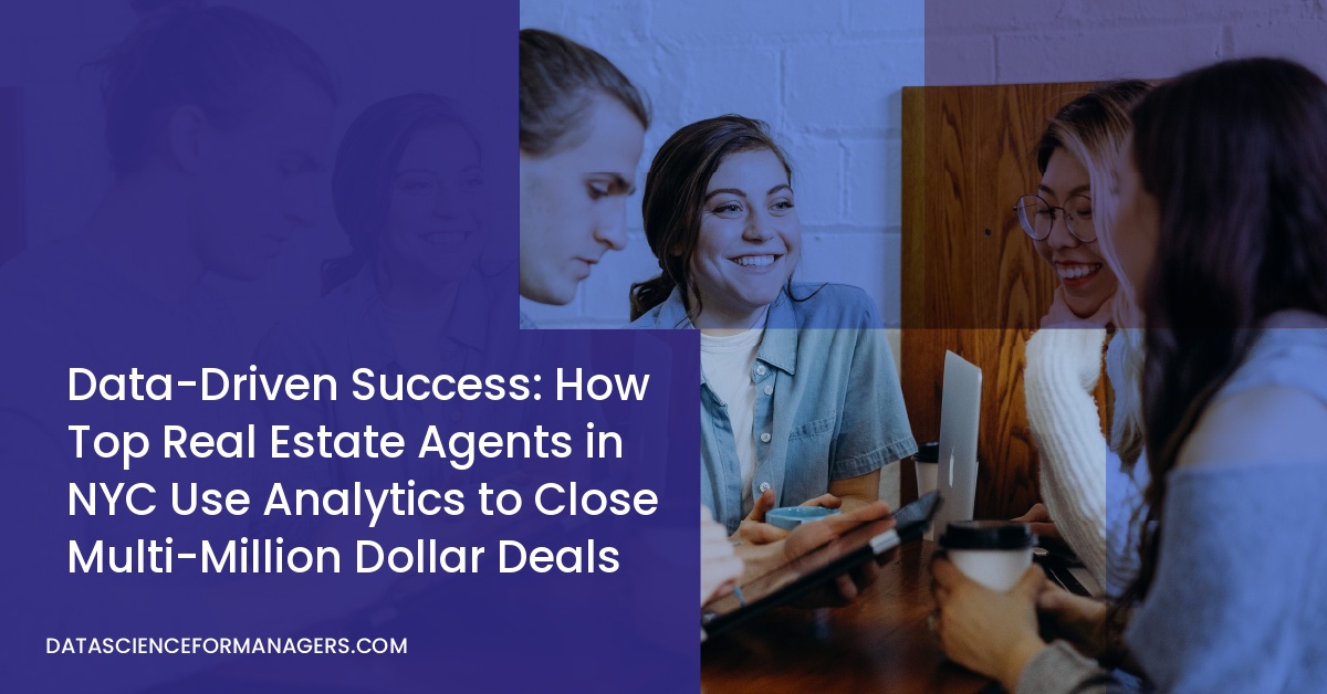Data-Driven Success: How Top Real Estate Agents in NYC Use Analytics to Close Multi-Million Dollar Deals