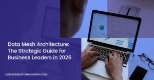 Data Mesh Architecture: The Strategic Guide for Business Leaders in 2026 Data Mesh Architecture: The Strategic Guide for Business Leaders in 2026