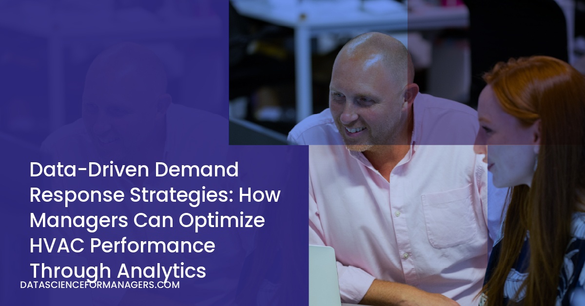Data-Driven Demand Response Strategies: How Managers Can Optimize HVAC Performance Through Analytics