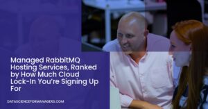Managed RabbitMQ Hosting Services, Ranked by How Much Cloud Lock-In You're Signing Up For Managed RabbitMQ Hosting Services, Ranked by How Much Cloud Lock-In You’re Signing Up For